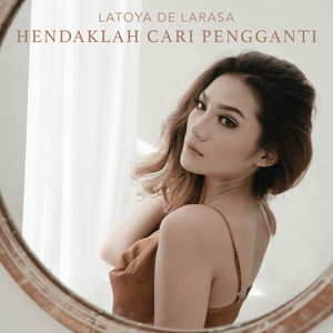 Download Lagu Latoya De Larasa - Hendaklah Cari Pengganti MP3 Download Lagu Latoya De Larasa - Hendaklah Cari Pengganti MP3