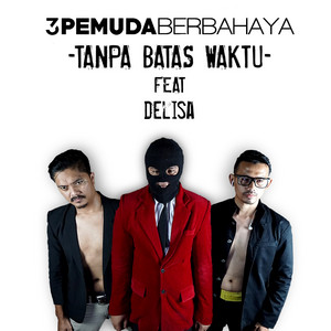 Download Lagu 3 Pemuda Berbahaya, Delisa Herlina - Tanpa Batas Waktu - Cover MP3 Download Lagu 3 Pemuda Berbahaya, Delisa Herlina - Tanpa Batas Waktu - Cover MP3