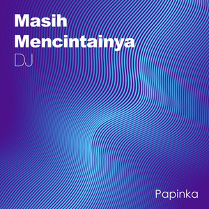 Download Lagu Papinka - Masih Mencintainya - DJ Version MP3 Download Lagu Papinka - Masih Mencintainya - DJ Version MP3