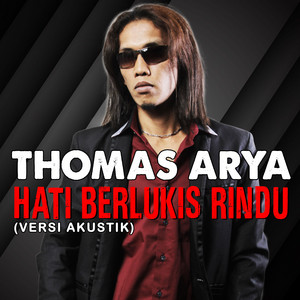 Download Lagu Thomas Arya - Hati Berlukis Rindu (Versi Akustik) MP3