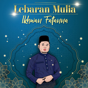 Download Lagu Ikhwan Fatanna - Lebaran Mulia MP3