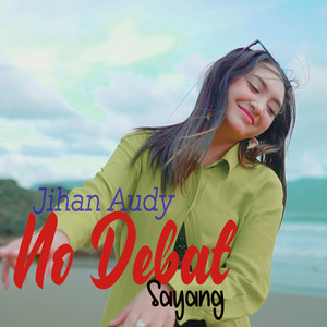 Download Lagu Jihan Audy - No Debat Sayang MP3 Download Lagu Jihan Audy - No Debat Sayang MP3