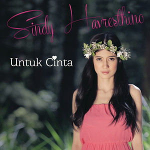 Download Lagu Sindy Havresthino - Untuk Cinta MP3 Download Lagu Sindy Havresthino - Untuk Cinta MP3