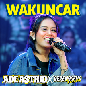 Download Lagu Ade Astrid, Gerengseng Team - Wakuncar MP3 Download Lagu Ade Astrid, Gerengseng Team - Wakuncar MP3