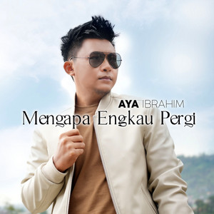 Download Lagu Aya Ibrahim - Mengapa Engkau Pergi MP3 Download Lagu Aya Ibrahim - Mengapa Engkau Pergi MP3