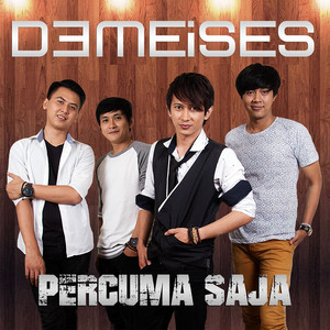 Download Lagu Demeises - Percuma Saja MP3 Download Lagu Demeises - Percuma Saja MP3