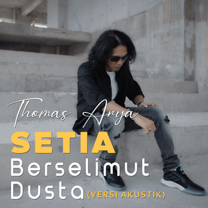 Download Lagu Thomas Arya - Setia Berselimut Dusta (Versi Akustik) MP3 Download Lagu Thomas Arya - Setia Berselimut Dusta (Versi Akustik) MP3