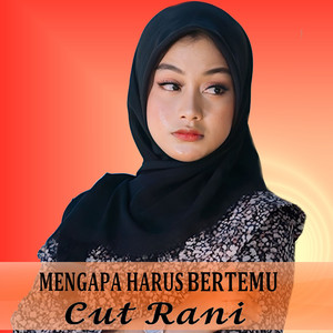 Download Lagu Cut Rani - Mengapa Harus Bertemu MP3 Download Lagu Cut Rani - Mengapa Harus Bertemu MP3