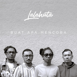 Download Lagu Lalahuta - Buat Apa Mencoba MP3 Download Lagu Lalahuta - Buat Apa Mencoba MP3