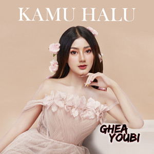 Download Lagu Ghea Youbi - Kamu Halu MP3 Download Lagu Ghea Youbi - Kamu Halu MP3