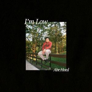 Download Lagu Abe Hoed - I'm Low MP3 Download Lagu Abe Hoed - I'm Low MP3