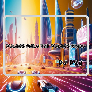Download Lagu DJ Dyn - Pulang Malu Tak Pulang Rindu MP3 Download Lagu DJ Dyn - Pulang Malu Tak Pulang Rindu MP3