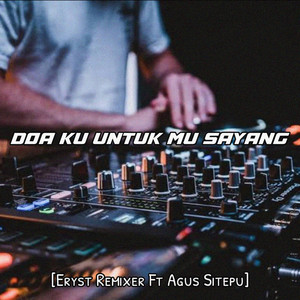 Download Lagu ERYST REMIXER, AGUS SITEPU - Doa Ku Untuk Mu Sayang MP3