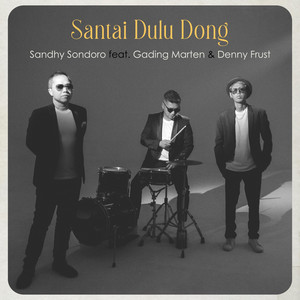 Download Lagu Sandhy Sondoro, Denny Frust, Gading Marten - Santai Dulu Dong MP3 Download Lagu Sandhy Sondoro, Denny Frust, Gading Marten - Santai Dulu Dong MP3