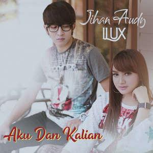 Download Lagu ILUX, Jihan Audy - Aku Dan Kalian MP3 Download Lagu ILUX, Jihan Audy - Aku Dan Kalian MP3