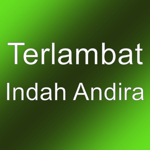 Download Lagu Terlambat - Indah Andira MP3