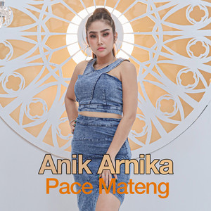 Download Lagu Anik Arnika - Pace Mateng MP3 Download Lagu Anik Arnika - Pace Mateng MP3