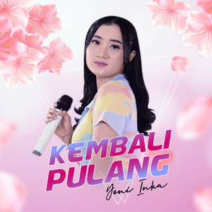 Download Lagu Yeni Inka - Kembali Pulang MP3 Download Lagu Yeni Inka - Kembali Pulang MP3