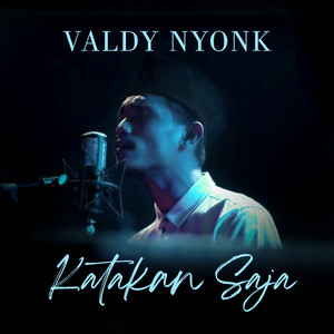 Download Lagu Valdy Nyonk - KATAKAN SAJA MP3 Download Lagu Valdy Nyonk - KATAKAN SAJA MP3