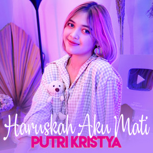 Download Lagu Putri Kristya - Haruskah Aku Mati MP3 Download Lagu Putri Kristya - Haruskah Aku Mati MP3
