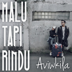 Download Lagu AVIWKILA - Malu Tapi Rindu MP3 Download Lagu AVIWKILA - Malu Tapi Rindu MP3
