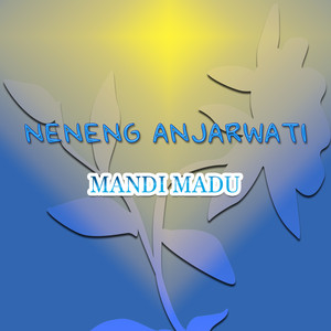 Download Lagu Neneng Anjarwati - Mandi Madu MP3