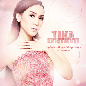 Download Lagu Tika Kristianti - Inginku (Hanya Denganmu) MP3 Download Lagu Tika Kristianti - Inginku (Hanya Denganmu) MP3