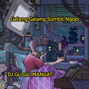 Download Lagu DJ GLi GLi MANGAT - Geleng Geleng Sambil Ngopi MP3 Download Lagu DJ GLi GLi MANGAT - Geleng Geleng Sambil Ngopi MP3