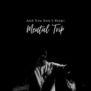 Download Lagu Mental Trip - And You Don't Stop MP3 Download Lagu Mental Trip - And You Don't Stop MP3