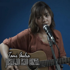 Download Lagu Tami Aulia - Jikalau Kau Cinta MP3 Download Lagu Tami Aulia - Jikalau Kau Cinta MP3