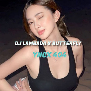 Download Lagu YNCX 404 - DJ Lambada X Butterfly MP3 Download Lagu YNCX 404 - DJ Lambada X Butterfly MP3