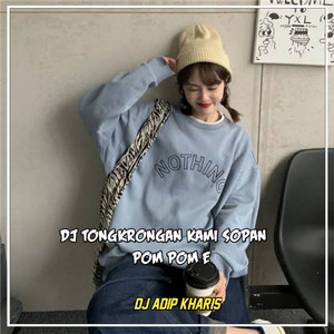 Download Lagu DJ ADIP KHARIS - DJ TONGKRONGAN KAMI SOPAN X POM POM E MP3 Download Lagu DJ ADIP KHARIS - DJ TONGKRONGAN KAMI SOPAN X POM POM E MP3