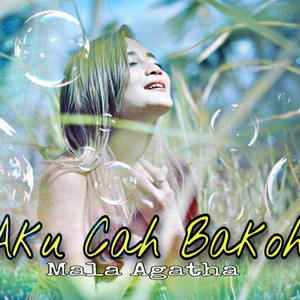 Download Lagu Mala Agatha - Aku Cah Bakoh MP3 Download Lagu Mala Agatha - Aku Cah Bakoh MP3
