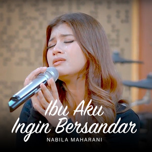 Download Lagu Nabila Maharani - IBU AKU INGIN BERSANDAR MP3