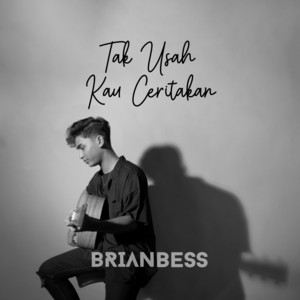 Download Lagu Brian Bess - Tak Usah Kau Ceritakan MP3 Download Lagu Brian Bess - Tak Usah Kau Ceritakan MP3