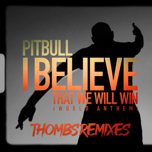 Download Lagu Pitbull, Thombs - I Believe That We Will Win (World Anthem) - Thombs Spanglish Remix MP3 Download Lagu Pitbull, Thombs - I Believe That We Will Win (World Anthem) - Thombs Spanglish Remix MP3