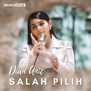 Download Lagu Dian Anic - Salah Pilih MP3 Download Lagu Dian Anic - Salah Pilih MP3