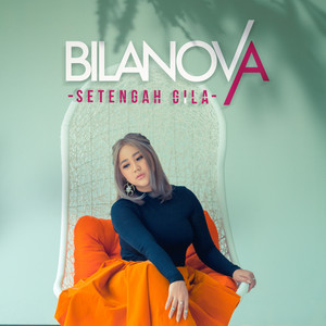 Download Lagu Bilanova - Setengah Gila MP3