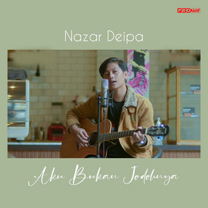 Download Lagu Nazar Deipa - Aku Bukan Jodohnya MP3 Download Lagu Nazar Deipa - Aku Bukan Jodohnya MP3
