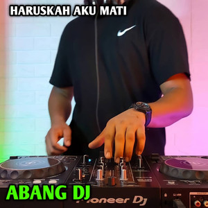 Download Lagu Abang DJ - Haruskah Aku Mati MP3 Download Lagu Abang DJ - Haruskah Aku Mati MP3