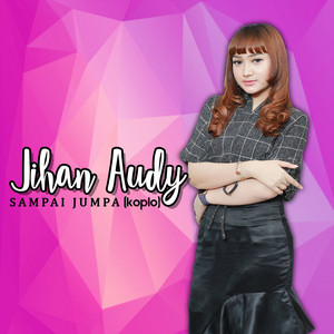 Download Lagu Jihan Audy - Sampai Jumpa - Koplo Version MP3 Download Lagu Jihan Audy - Sampai Jumpa - Koplo Version MP3
