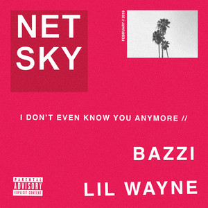 Download Lagu Netsky, Bazzi, Lil Wayne - I Don’t Even Know You Anymore (feat. Bazzi & Lil Wayne) MP3