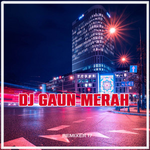 Download Lagu REMIXER 17 - DJ GAUN MERAH MP3 Download Lagu REMIXER 17 - DJ GAUN MERAH MP3