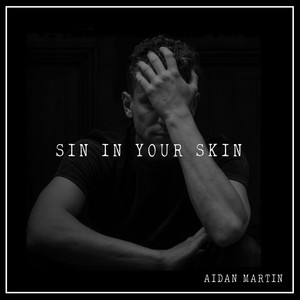 Download Lagu Aidan Martin - Sin in Your Skin MP3 Download Lagu Aidan Martin - Sin in Your Skin MP3