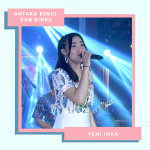 Download Lagu Yeni Inka - Antara Benci Dan Rindu MP3 Download Lagu Yeni Inka - Antara Benci Dan Rindu MP3