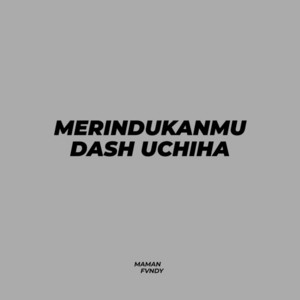 Download Lagu Maman Fvndy - Merindukanmu Dash Uchiha MP3