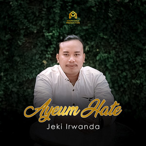 Download Lagu Jeki Irwanda - Ayeum Hate MP3 Download Lagu Jeki Irwanda - Ayeum Hate MP3