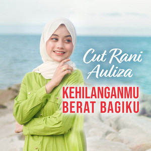 Download Lagu Cut Rani Auliza - Kehilanganmu Berat Bagiku MP3 Download Lagu Cut Rani Auliza - Kehilanganmu Berat Bagiku MP3
