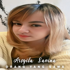 Download Lagu Arsyila Savina - Orang Yang Sama MP3