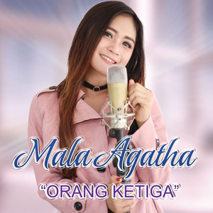Download Lagu Mala Agatha - Orang Ketiga MP3 Download Lagu Mala Agatha - Orang Ketiga MP3